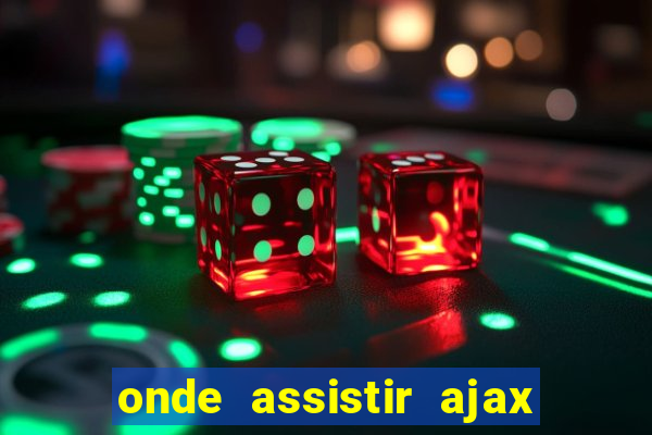 onde assistir ajax x fortuna sittard